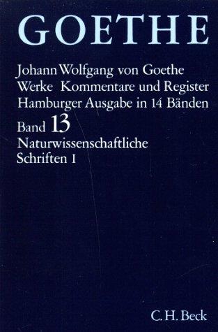 Goethes Werke Band 13: Naturwissenschaftliche Schriften 1