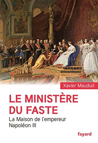 Le ministère du faste : la maison de l'empereur Napoléon III