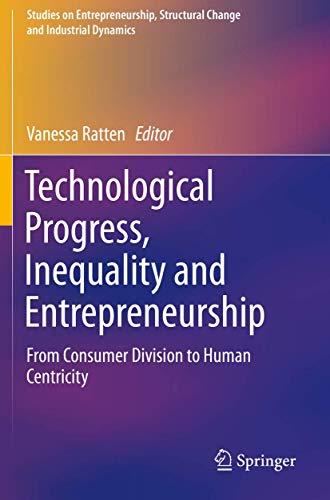 Technological Progress, Inequality and Entrepreneurship: From Consumer Division to Human Centricity (Studies on Entrepreneurship, Structural Change and Industrial Dynamics)