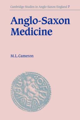 Anglo Saxon Medicine (Cambridge Studies in Anglo-Saxon England, Band 7)