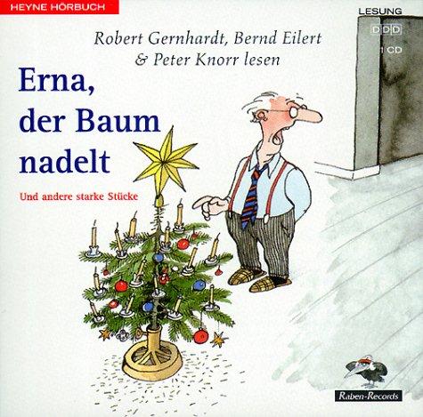 Erna, der Baum nadelt. CD. Und andere starke Stücke