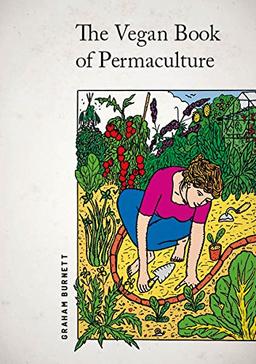 Burnett, G: Vegan Book of Permaculture: Recipes for Healthy Eating and Earthright Living