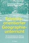 Erlebnisorientierter Geographieunterricht: Ein fachdidaktischer Beitrag zu verantwortlichem Handeln