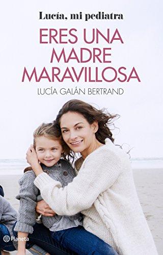 Eres una madre maravillosa : la maternidad como nunca te la habían contado (Prácticos)