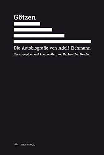 Götzen: Die Autobiografie von Adolf Eichmann