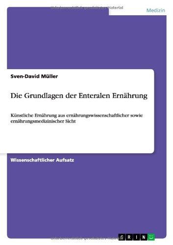 Die Grundlagen der Enteralen Ernhrung: Knstliche Ernhrung aus ernhrungswissenschaftlicher sowie ernhrungsmedizinischer Sicht