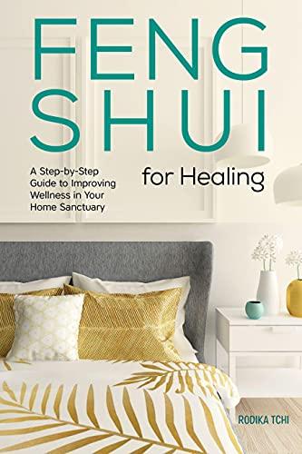 Feng Shui for Healing: A Step-by-Step Guide to Improving Wellness in Your Home Sanctuary