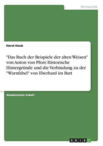 "Das Buch der Beispiele der alten Weisen" von Anton von Pforr. Historische Hintergründe und die Verbindung zu der "Warnfabel" von Eberhard im Bart