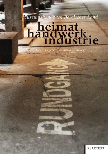 heimat handwerk industrie: Museumshandbuch Bergisches Land