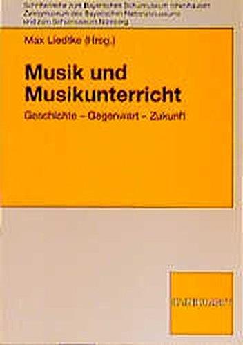 Musik und Musikunterricht (Schriftenreihe zum Bayerischen Schulmuseum Ichenhausen)