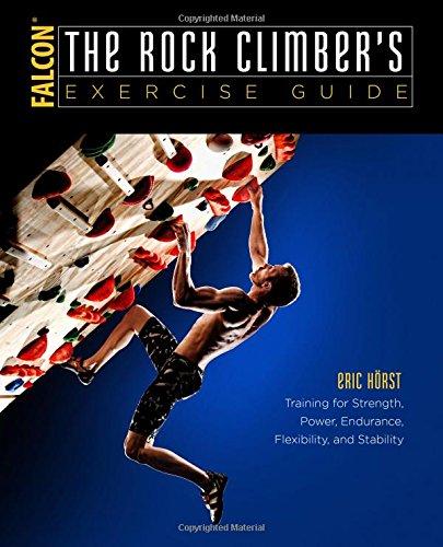 The Rock Climber's Exercise Guide: Training for Strength, Power, Endurance, Flexibility, and Stability (How to Climb)