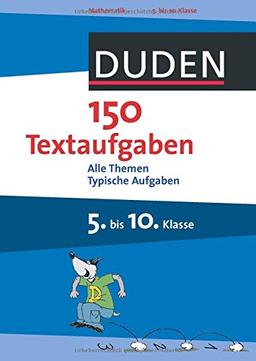 Duden - 150 Textaufgaben 5. bis 10. Klasse: Alle Themen Typische Aufgaben (Duden - 150 Übungen)