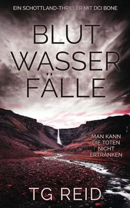 Blutwasserfälle: Ein Schottland-Thriller Mit DCI Bone (DCI Bone Scottish Crime Thrillers, Band 2)