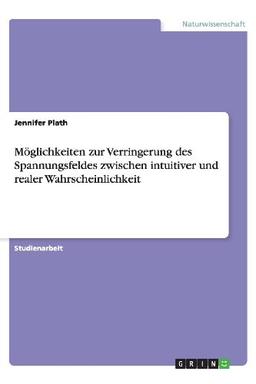 Möglichkeiten zur Verringerung des Spannungsfeldes zwischen intuitiver und realer Wahrscheinlichkeit