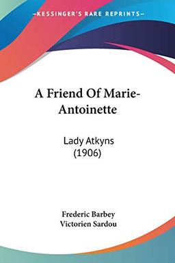 A Friend Of Marie-Antoinette: Lady Atkyns (1906)