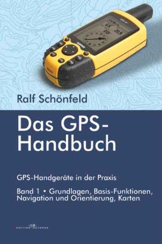 Das GPS Handbuch. GPS-Handgeräte in der Praxis: Grundlagen, Basis-Funktionen, Navigation und Orientierung, Karten: BD 1