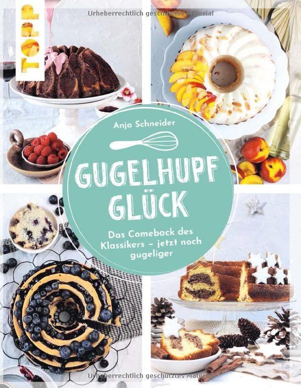 Gugelhupfglück. Das Comeback des Klassikers – jetzt noch gugeliger: Rezepte rund ums Jahr - ob fruchtig, schokoladig, nussig oder beschwipst: dieser Kuchen schmeckt immer. Backen für Fans