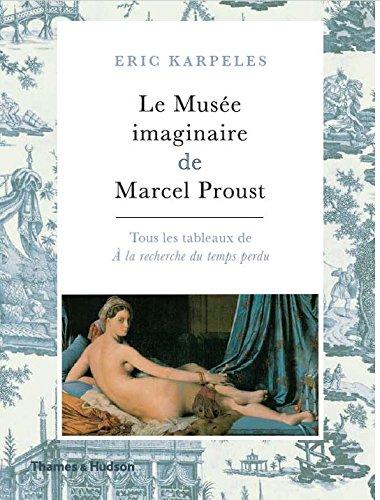 Le musée imaginaire de Marcel Proust : tous les tableaux de A la recherche du temps perdu