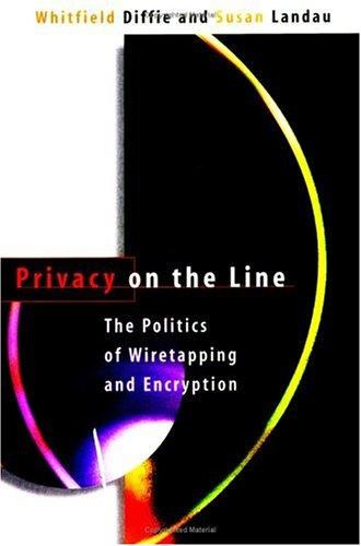 Privacy on the Line - The Politics of Wiretapping & Encryption (Paper): Politics of Wiretapping and Encryption