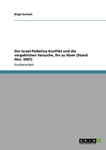 Der Israel-Palästina Konflikt und die vergeblichen Versuche, ihn zu lösen (Stand Nov. 2007)