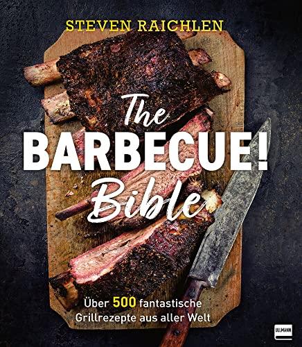 The Barbecue! Bible: Über 500 fantastische Grillrezepte aus aller Welt