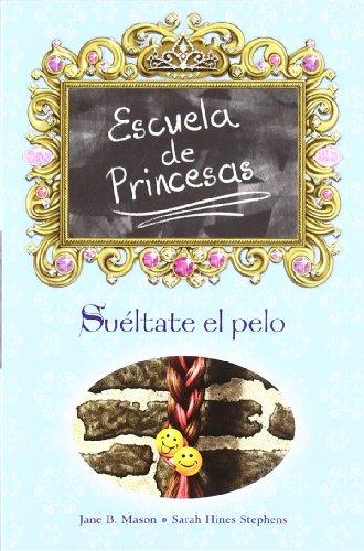 Suéltate el pelo: ESCUELA DE PRINCESAS Nº 3 (ESCRITURA DESATADA, Band 0)