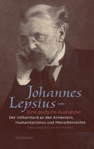 Johannes Lepsius - Eine deutsche Ausnahme: Der Völkermord an den Armeniern, Humanitarismus und Menschenrechte