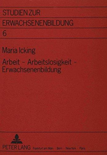 Arbeit - Arbeitslosigkeit - Erwachsenenbildung: Zur Kritik der Arbeitslosenbildung aus erziehungswissenschaftlicher Sicht (Studien zur Erwachsenenbildung)