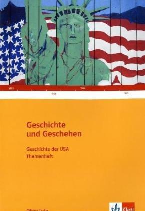 Geschichte und Geschehen - Oberstufe: Geschichte und Geschehen. Geschichte der USA. Oberstufe. Themenheft