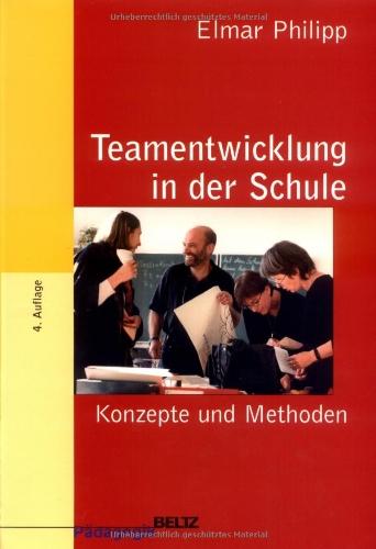 Teamentwicklung in der Schule: Konzepte und Methoden (Beltz Pädagogik)