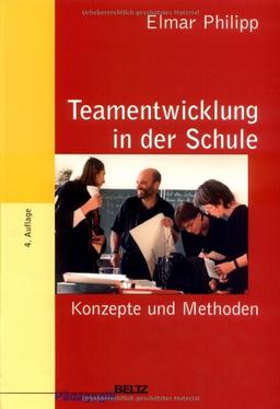 Teamentwicklung in der Schule: Konzepte und Methoden (Beltz Pädagogik)