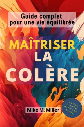 Maîtriser la colère: Guide complet pour une vie équilibrée