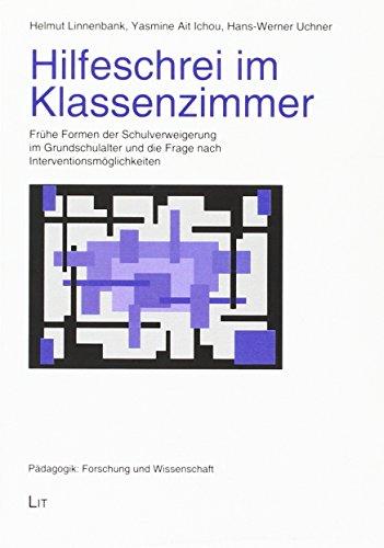 Hilfeschrei im Klassenzimmer: Frühe Formen der Schulverweigerung im Grundschulalter und die Frage nach Interventionsmöglichkeiten