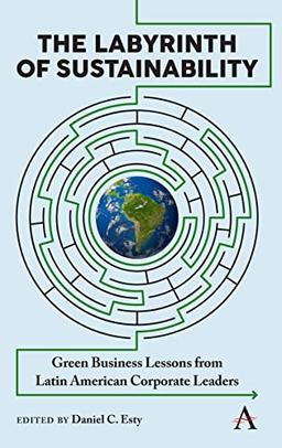 Labyrinth of Sustainability: Green Business Lessons from Latin American Corporate Leaders (Anthem Environment and Sustainability Initiative, Band 1)