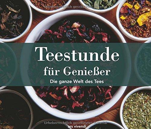 Teestunde für Genießer: Die ganze Welt des Tees