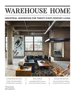 Warehouse Home: Industrial Inspiration for Twenty-First-Century Living