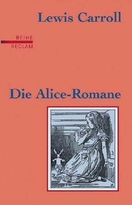 Die Alice-Romane: Alices Abenteuer im Wunderland /Durch den Spiegel und was Alice dort fand