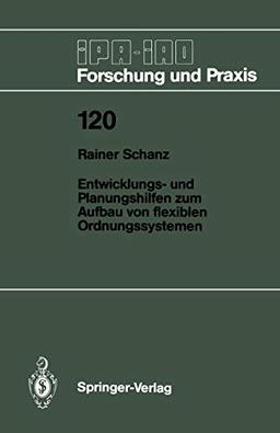 Entwicklungs- und Planungshilfen zum Aufbau von flexiblen Ordnungssystemen (IPA-IAO - Forschung und Praxis, 120, Band 120)