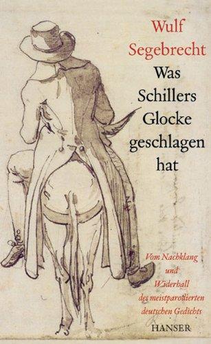 Was Schillers Glocke geschlagen hat: Vom Nachklang und Widerhall des meistparodierten deutschen Gedichts