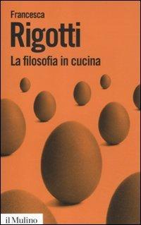 La filosofia in cucina. Piccola critica della ragion culinaria (Biblioteca paperbacks, Band 41)