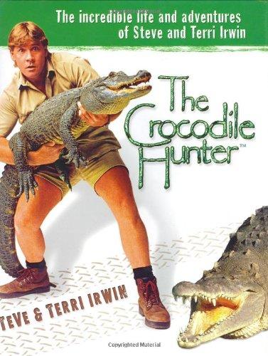 The Crocodile Hunter: The Incredible Life and Adventures of Steve and Terri Irwin