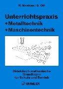 Unterrichtspraxis Metalltechnik Maschinentechnik. Didaktisch-methodische Grundlagen für Schule und Betrieb. Lehrerhandbuch