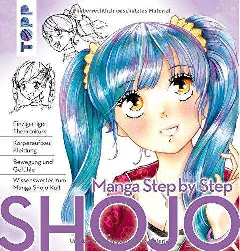 Manga Step by Step Shojo: Körperaufbau, Kleidung, Bewegung und Gefühle, Wissenswertes zum Manga-Shojo-Kult