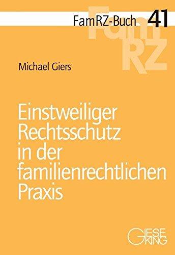 Einstweiliger Rechtsschutz in der familienrechtlichen Praxis (FamRZ-Buch)