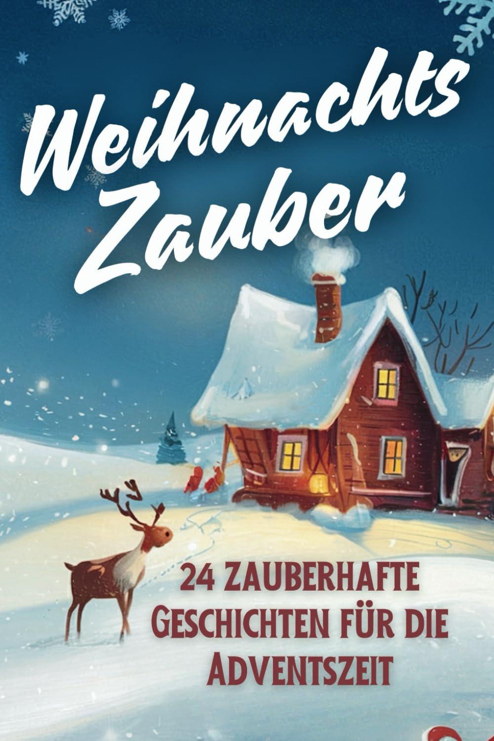 Weihnachtszauber - 24 zauberhafte Geschichten für die Adventszeit: Die Weihnachtsgeschichten sind perfekt zum Vorlesen für Kinder und für die ganze Familie an jeden Tag bis Weihnachten