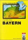 Perthes Länderprofile: Bayern - Geographische Strukturen, Entwicklungen, Probleme