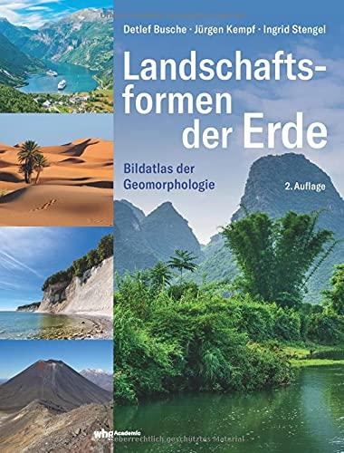 Landschaftsformen der Erde: Bildatlas der Geomorphologie. Faktoren und Prozesse, die die feste Erdoberfläche geformt haben. Nachschlagewerk und Lehr- und Studienbuch für Geowissenschaftler in einem.