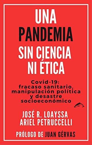 Una pandemia sin ciencia ni ética: Covid-19:fracaso sanitario, manipulación política y desastre socioeconómico (Casus Belli, Band 13)