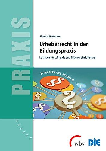 Urheberrecht in der Bildungspraxis: Leitfaden für Lehrende und Bildungseinrichtungen (Perspektive Praxis)