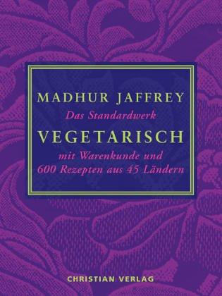 Vegetarisch. Das Standardwerk mit Warenkunde und 600 Rezepten aus 45 Ländern